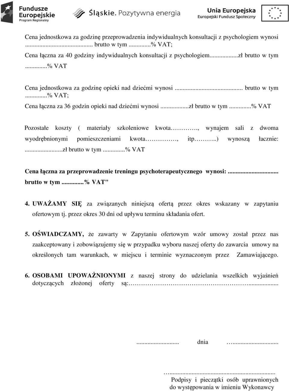 , wynajem sali z dwoma wyodrębnionymi pomieszczeniami kwota, itp..) wynoszą łacznie:...zł brutto w tym...% VAT Cena łączna za przeprowadzenie treningu psychoterapeutycznego wynosi:... brutto w tym...% VAT" 4.