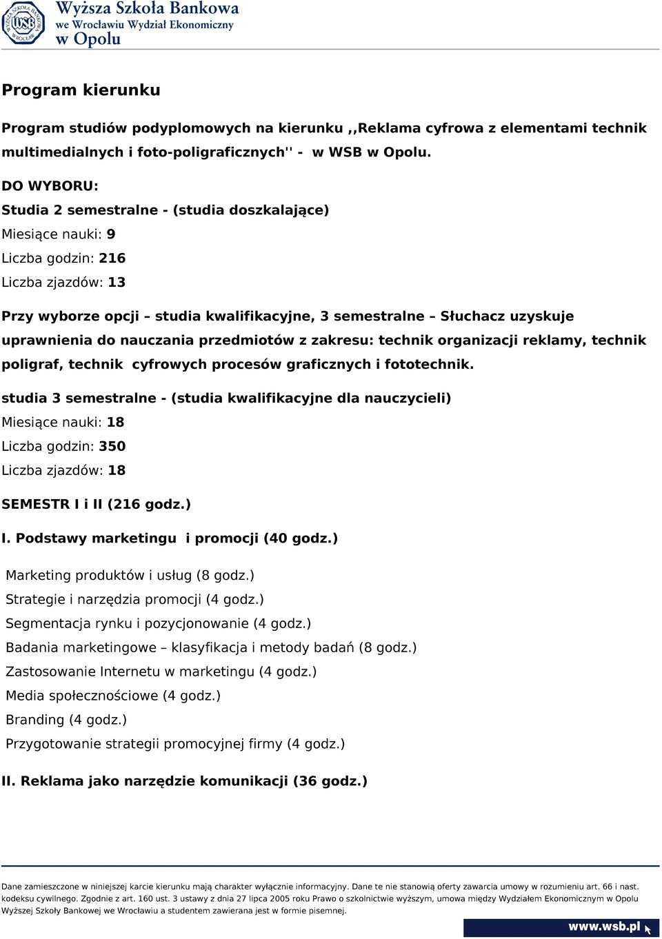 do nauczania przedmiotów z zakresu: technik organizacji reklamy, technik poligraf, technik cyfrowych procesów graficznych i fototechnik.