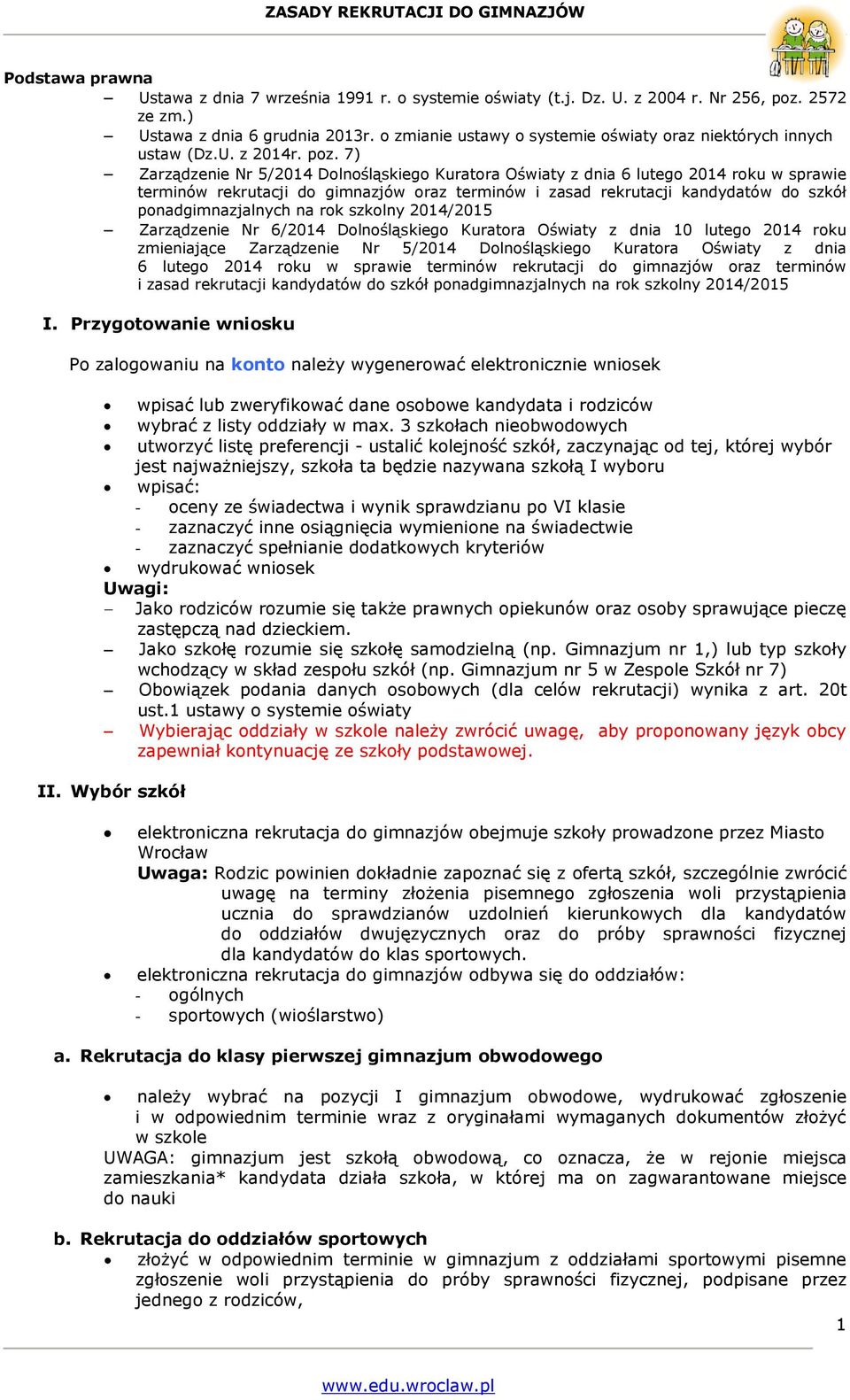 7) Zarządzenie Nr 5/014 Dolnośląskiego Kuratora Oświaty z dnia 6 lutego 014 roku w sprawie terminów rekrutacji do gimnazjów oraz terminów i zasad rekrutacji kandydatów do szkół ponadgimnazjalnych na