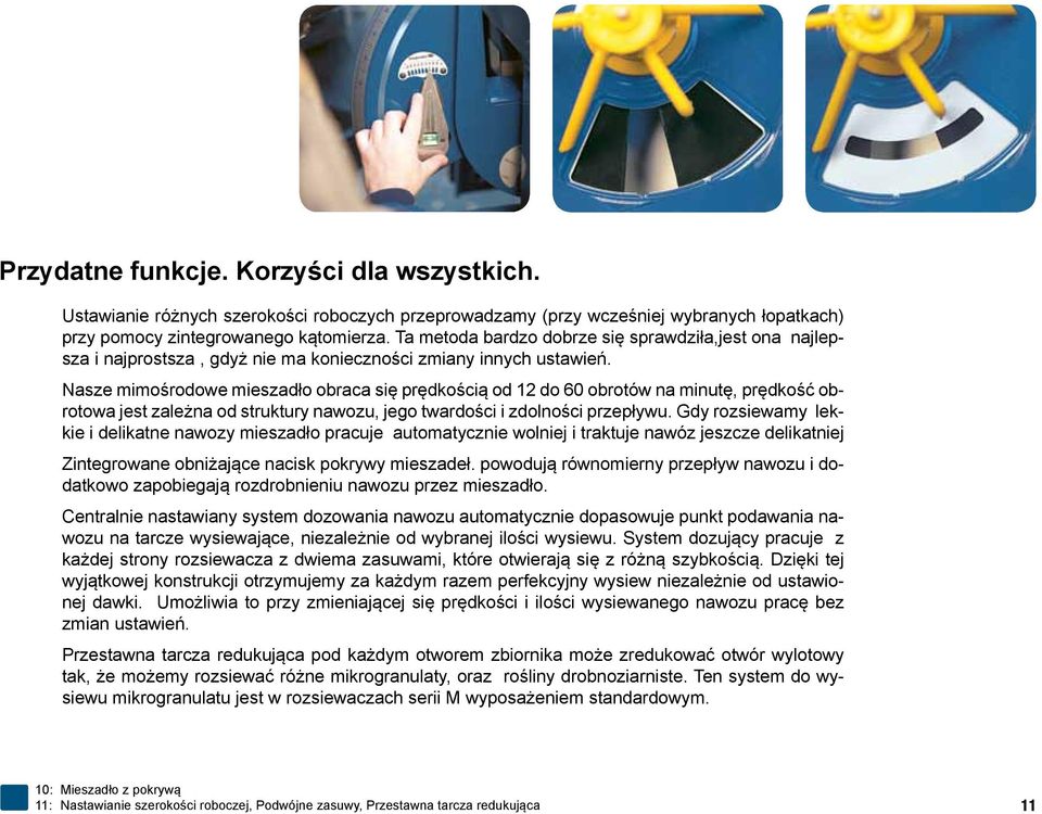 Nasze mimośrodowe mieszadło obraca się prędkością od 12 do 60 obrotów na minutę, prędkość obrotowa jest zależna od struktury nawozu, jego twardości i zdolności przepływu.