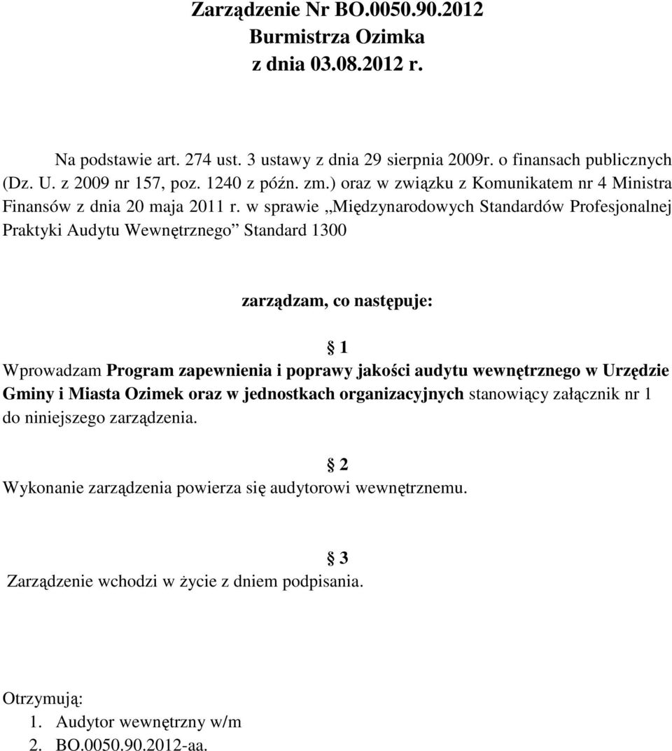 w sprawie Międzynarodowych Standardów Profesjonalnej Praktyki Audytu Wewnętrznego Standard 1300 zarządzam, co następuje: 1 Wprowadzam Program zapewnienia i poprawy jakości audytu