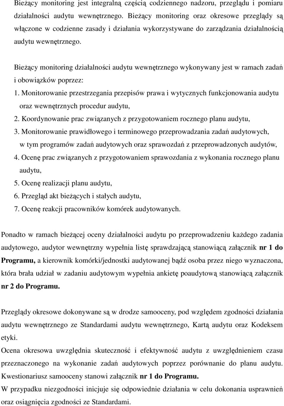 Bieżący monitoring działalności audytu wewnętrznego wykonywany jest w ramach zadań i obowiązków poprzez: 1.