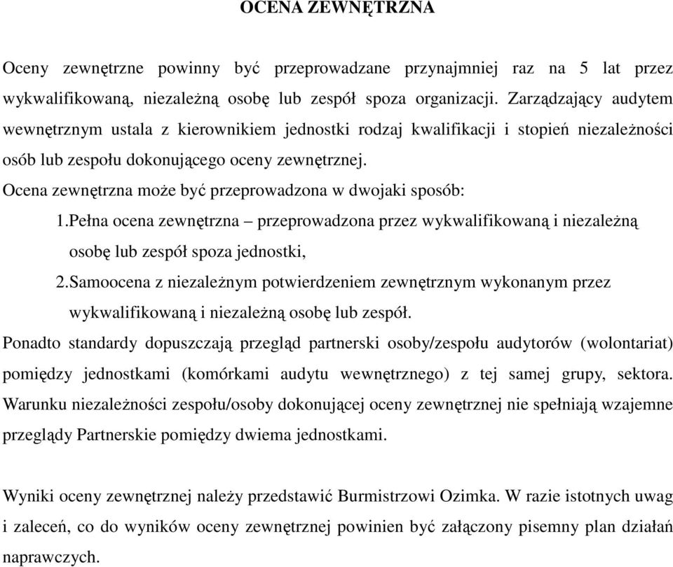 Ocena zewnętrzna może być przeprowadzona w dwojaki sposób: 1.Pełna ocena zewnętrzna przeprowadzona przez wykwalifikowaną i niezależną osobę lub zespół spoza jednostki, 2.