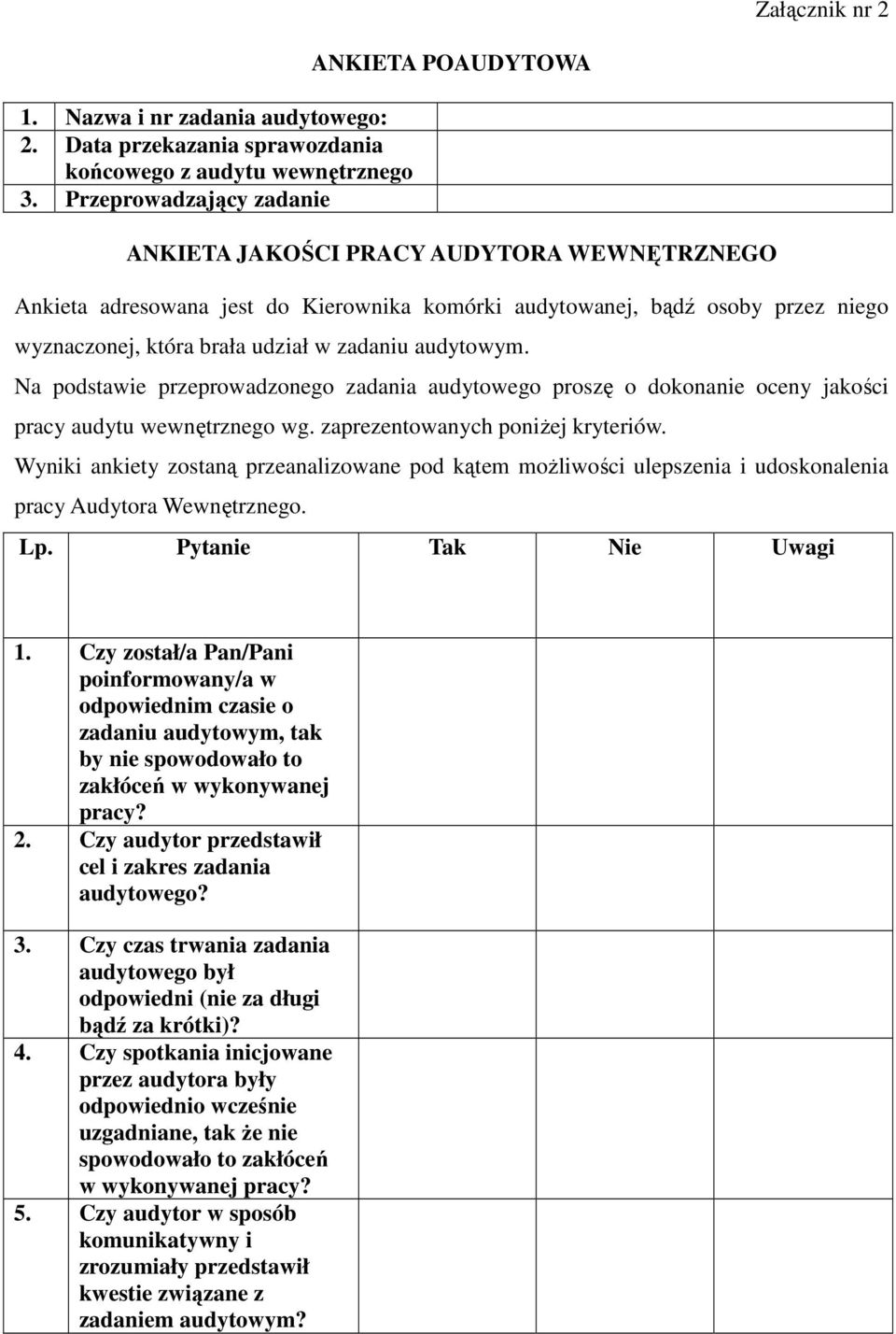 udział w zadaniu audytowym. Na podstawie przeprowadzonego zadania audytowego proszę o dokonanie oceny jakości pracy audytu wewnętrznego wg. zaprezentowanych poniżej kryteriów.