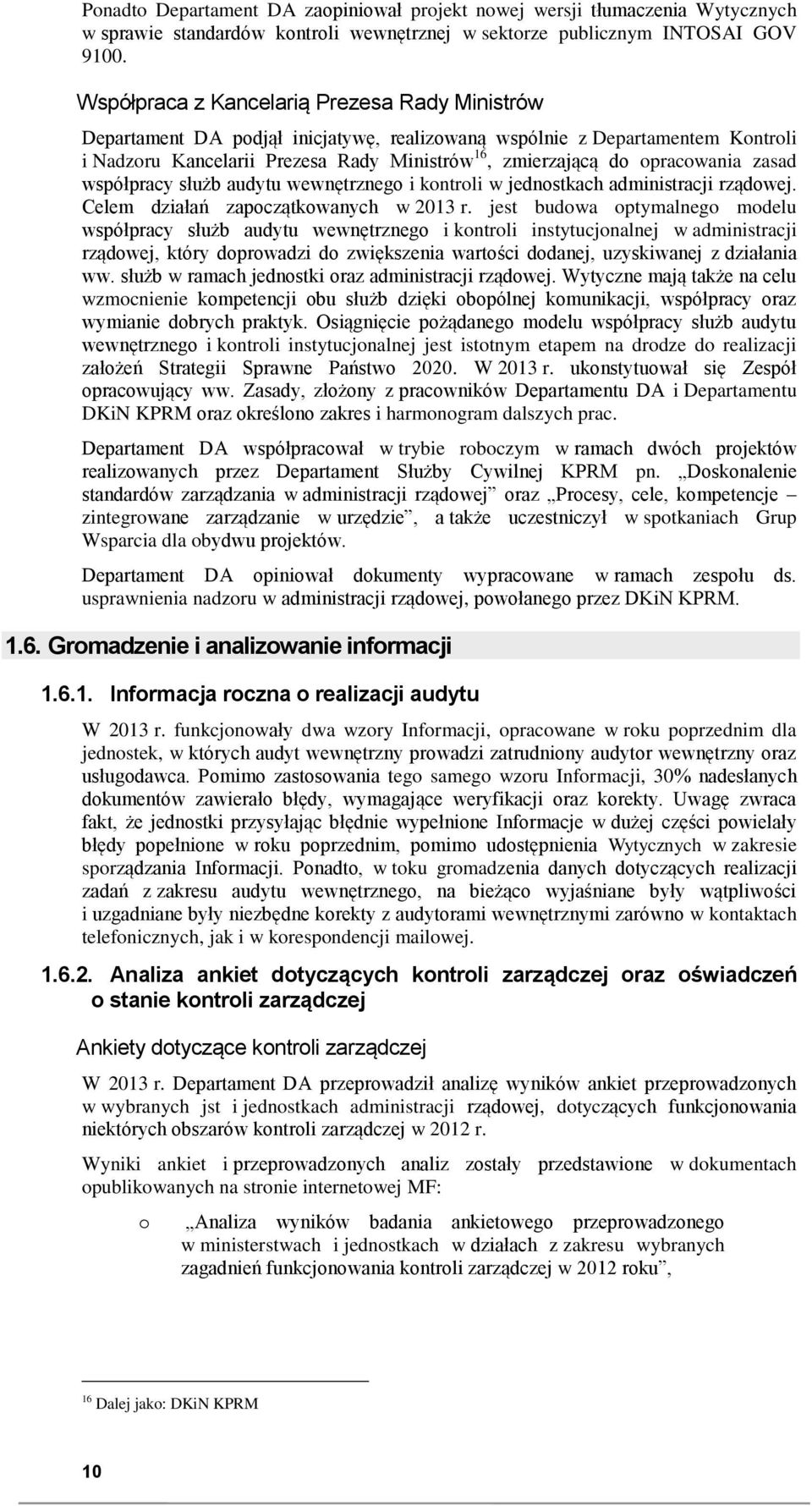 współpracy służb audytu wewnętrzneg i kntrli w jednstkach administracji rządwej. Celem działań zapczątkwanych w 2013 r.