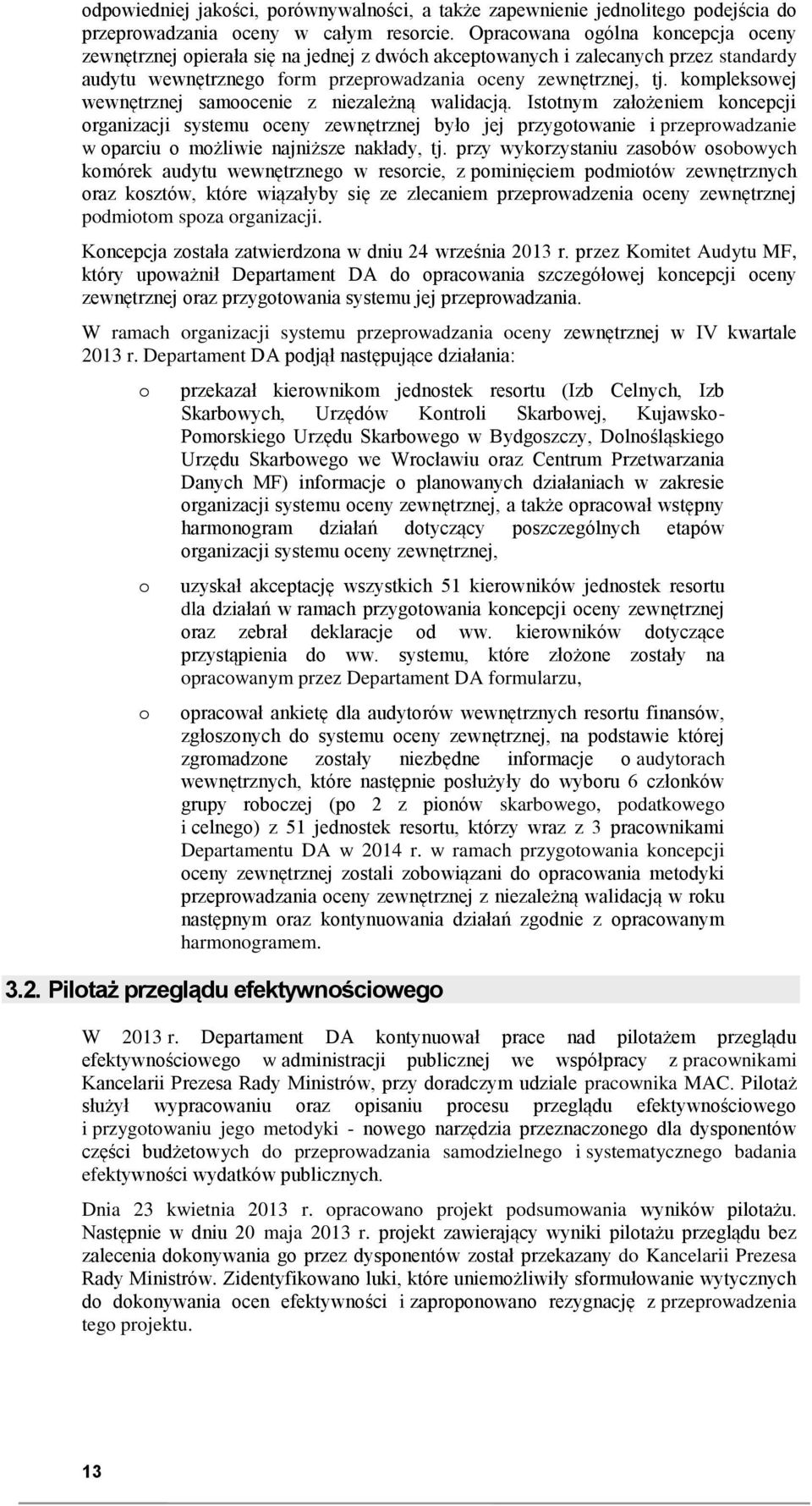 kmplekswej wewnętrznej samcenie z niezależną walidacją. Isttnym załżeniem kncepcji rganizacji systemu ceny zewnętrznej był jej przygtwanie i przeprwadzanie w parciu mżliwie najniższe nakłady, tj.