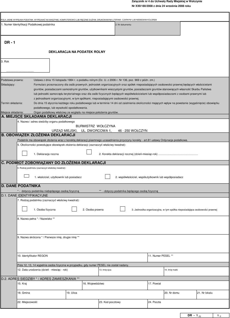 Nr dokumentu DR - 1 DEKLARACJA NA PODATEK ROLNY 3. Rok Podstawa prawna: Składający: Termin składania: Miejsce składania: Ustawa z dnia 15 listopada 1984 r. o podatku rolnym (Dz. U. z 2006 r.