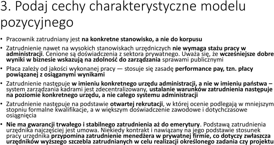 Uważa się, że wcześniejsze dobre wyniki w biznesie wskazują na zdolność do zarządzania sprawami publicznymi Płaca zależy od jakości wykonanej pracy stosuje się zasadę performance pay, tzn.