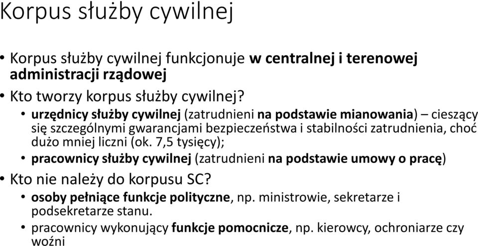 choć dużo mniej liczni (ok. 7,5 tysięcy); pracownicy służby cywilnej (zatrudnieni na podstawie umowy o pracę) Kto nie należy do korpusu SC?