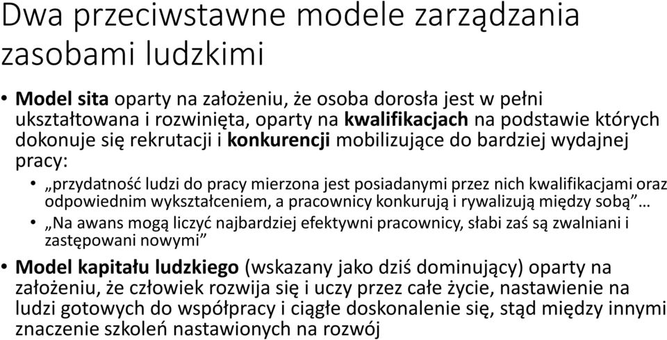 pracownicy konkurują i rywalizują między sobą Na awans mogą liczyć najbardziej efektywni pracownicy, słabi zaś są zwalniani i zastępowani nowymi Model kapitału ludzkiego (wskazany jako dziś