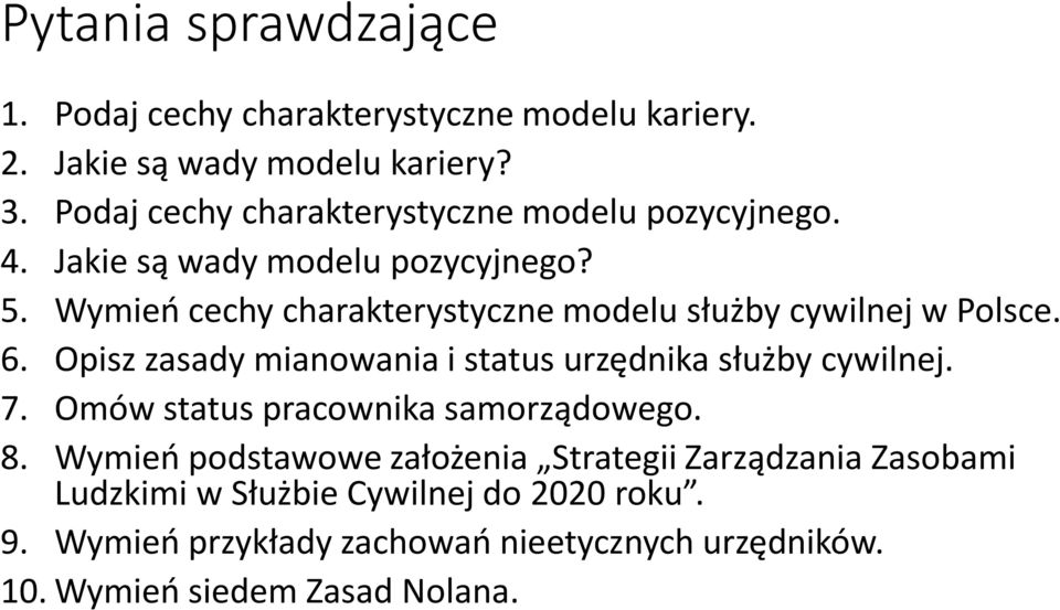 Wymień cechy charakterystyczne modelu służby cywilnej w Polsce. 6. Opisz zasady mianowania i status urzędnika służby cywilnej. 7.