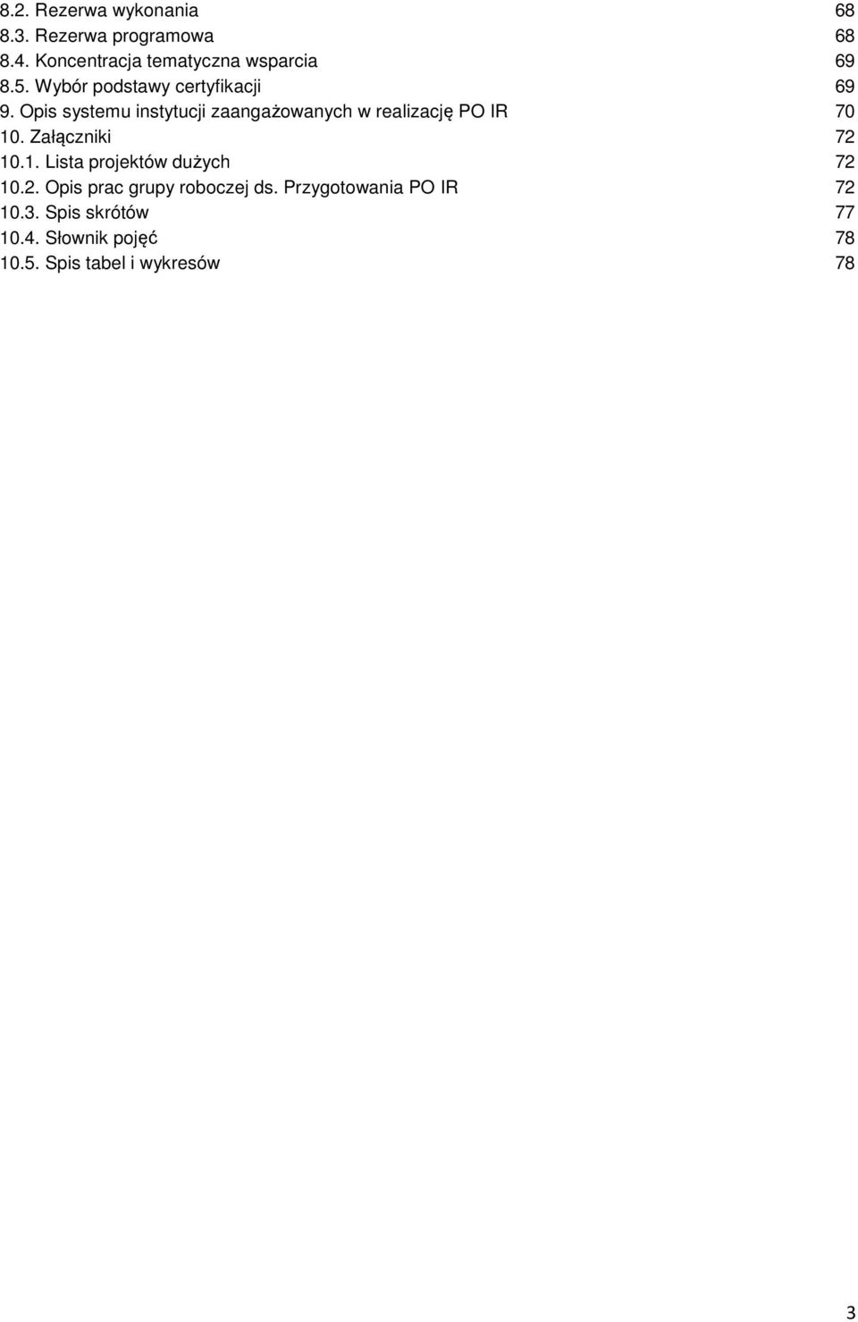 Opis systemu instytucji zaangażowanych w realizację PO IR 70 10. Załączniki 72 10.1. Lista projektów dużych 72 10.
