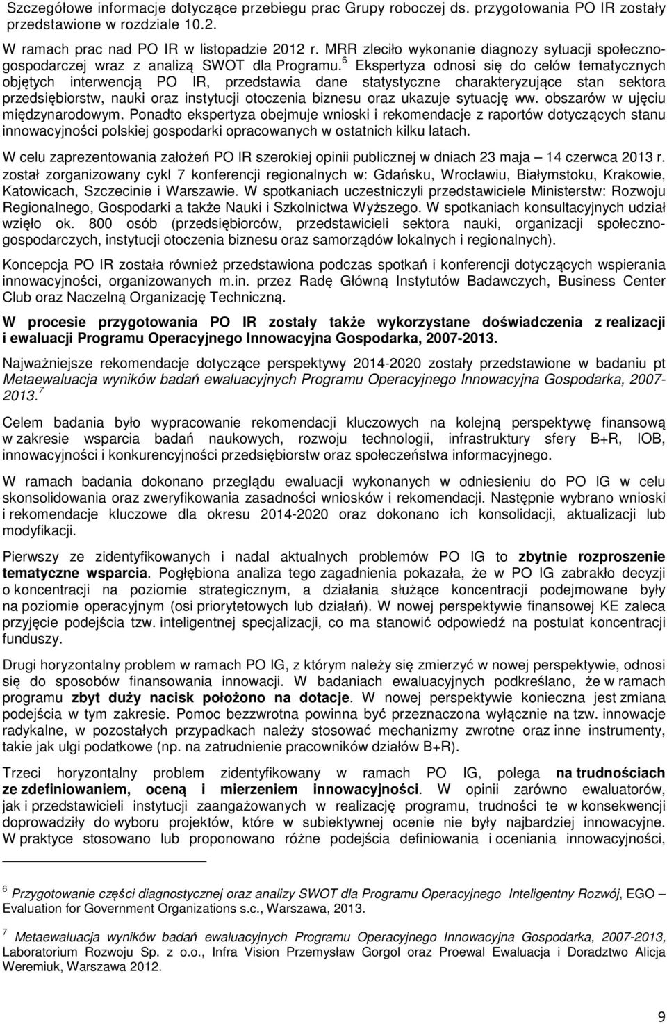 6 Ekspertyza odnosi się do celów tematycznych objętych interwencją PO IR, przedstawia dane statystyczne charakteryzujące stan sektora przedsiębiorstw, nauki oraz instytucji otoczenia biznesu oraz