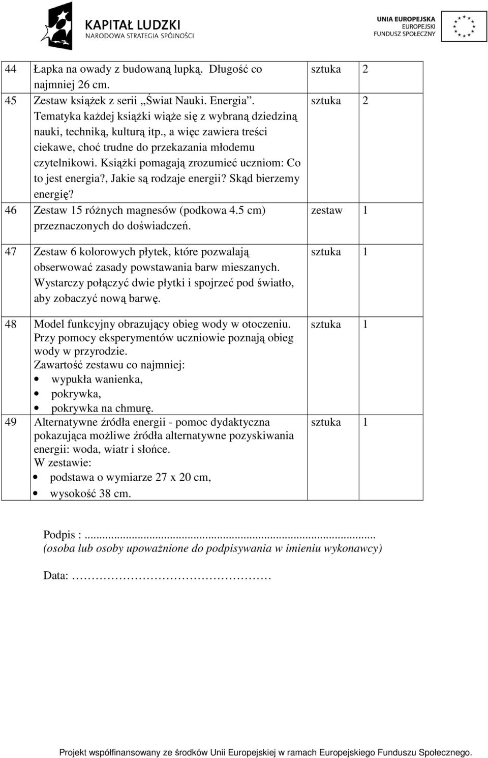 46 Zestaw 15 różnych magnesów (podkowa 4.5 cm) przeznaczonych do doświadczeń. 47 Zestaw 6 kolorowych płytek, które pozwalają obserwować zasady powstawania barw mieszanych.