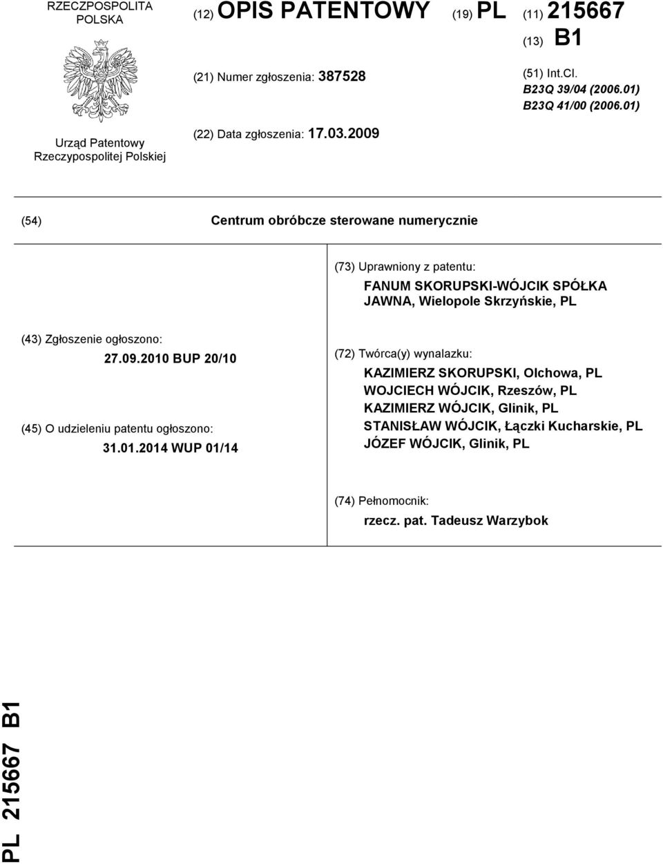 2009 (54) Centrum obróbcze sterowane numerycznie (73) Uprawniony z patentu: FANUM SKORUPSKI-WÓJCIK SPÓŁKA JAWNA, Wielopole Skrzyńskie, PL (43) Zgłoszenie ogłoszono: 27.09.2010 BUP 20/10 (45) O udzieleniu patentu ogłoszono: 31.
