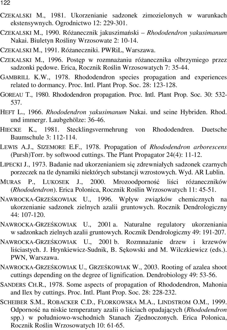 Erica, Rocznik Roślin Wrzosowatych 7: 35-44. GAMBRILL K.W., 1978. Rhododendron species propagation and experiences related to dormancy. Proc. Intl. Plant Prop. Soc. 28: 123-128. GOREAU T., 1980.