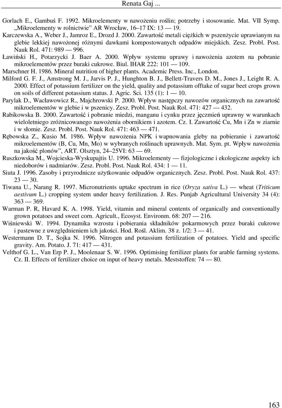 , Potarzycki J. Baer A. 2000. Wpływ systemu uprawy i nawożenia azotem na pobranie mikroelementów przez buraki cukrowe. Biul. IHAR 222: 101 109. Marschner H. 1986. Mineral nutrition of higher plants.