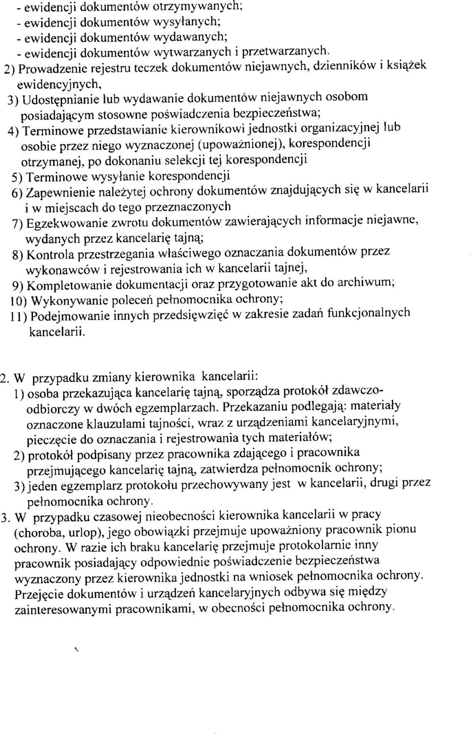 kierownikowi jednostki organizacyjnej lub osobie przez niego wyznaczonej (upowa2nionej), korespondencji otrzymanej, po dokonaniu selekcji tej korespondencji 5) Terminowe wysylanie korespondencji