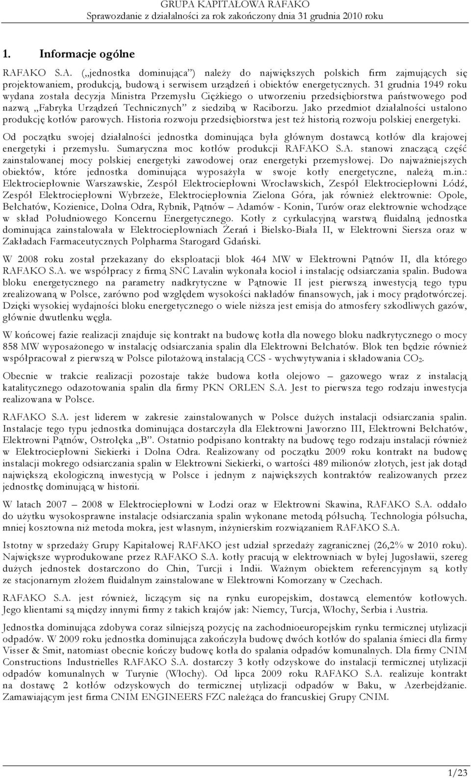Jako przedmiot działalności ustalono produkcję kotłów parowych. Historia rozwoju przedsiębiorstwa jest teŝ historią rozwoju polskiej energetyki.