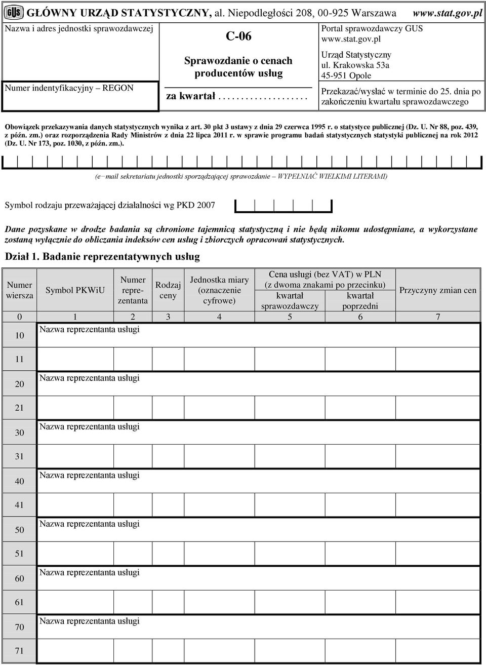 Krakowska 53a 45-951 Opole Przekazać/wysłać w terminie do 25. dnia po zakończeniu kwartału sprawozdawczego Obowiązek przekazywania danych statystycznych wynika z art.
