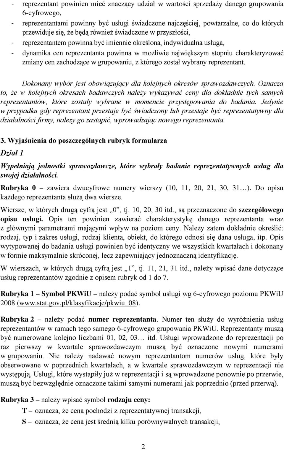 charakteryzować zmiany cen zachodzące w grupowaniu, z którego został wybrany reprezentant. Dokonany wybór jest obowiązujący dla kolejnych okresów sprawozdawczych.