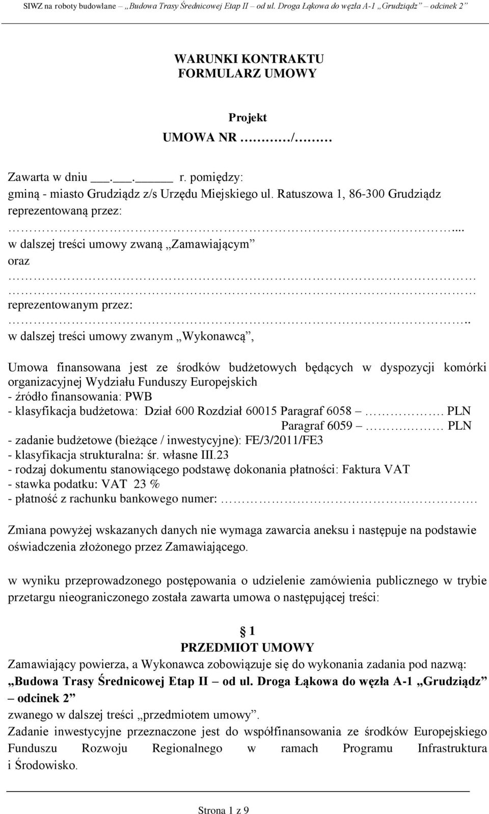 . w dalszej treści umowy zwanym Wykonawcą, Umowa finansowana jest ze środków budżetowych będących w dyspozycji komórki organizacyjnej Wydziału Funduszy Europejskich - źródło finansowania: PWB -