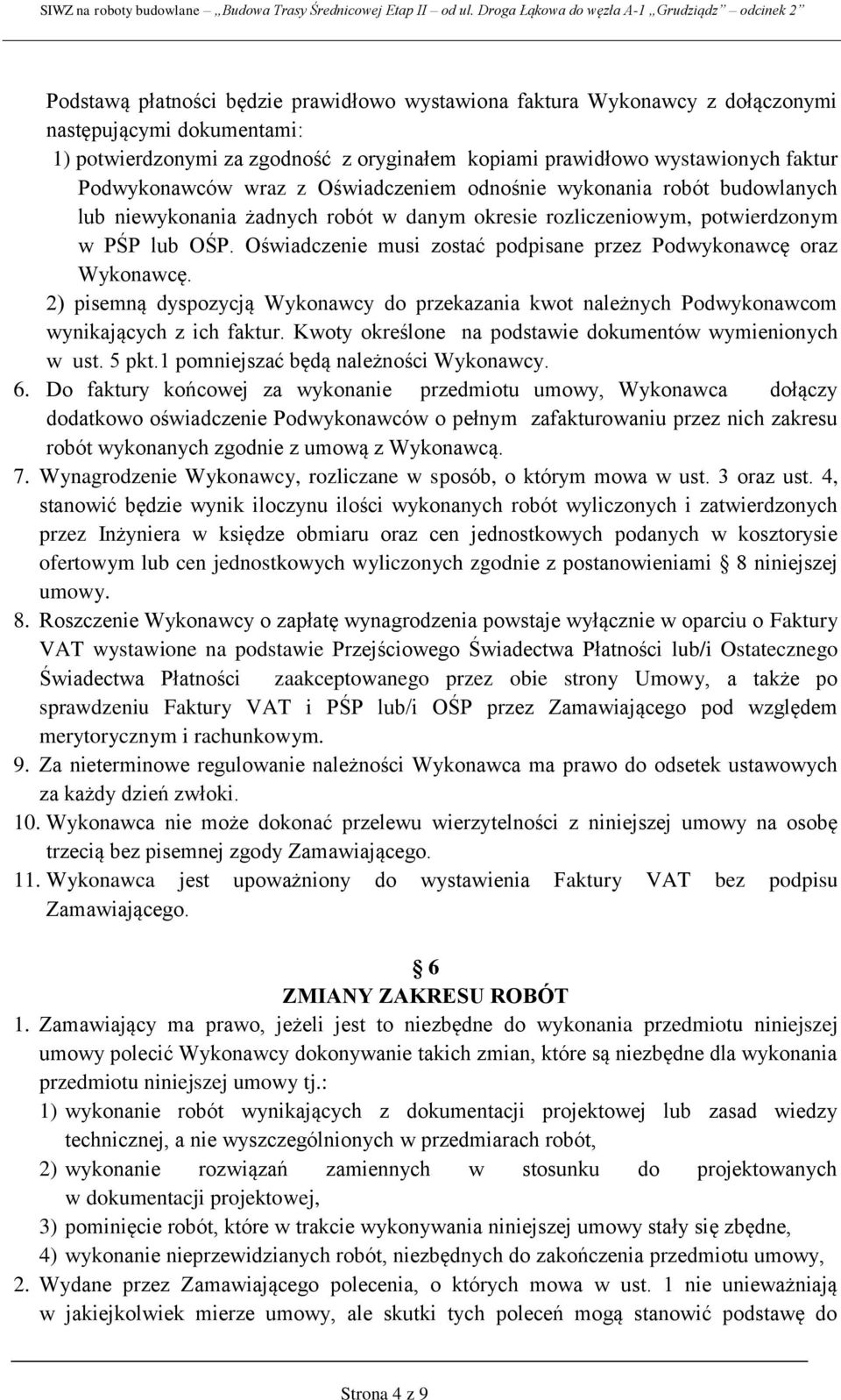 Oświadczenie musi zostać podpisane przez Podwykonawcę oraz Wykonawcę. 2) pisemną dyspozycją Wykonawcy do przekazania kwot należnych Podwykonawcom wynikających z ich faktur.