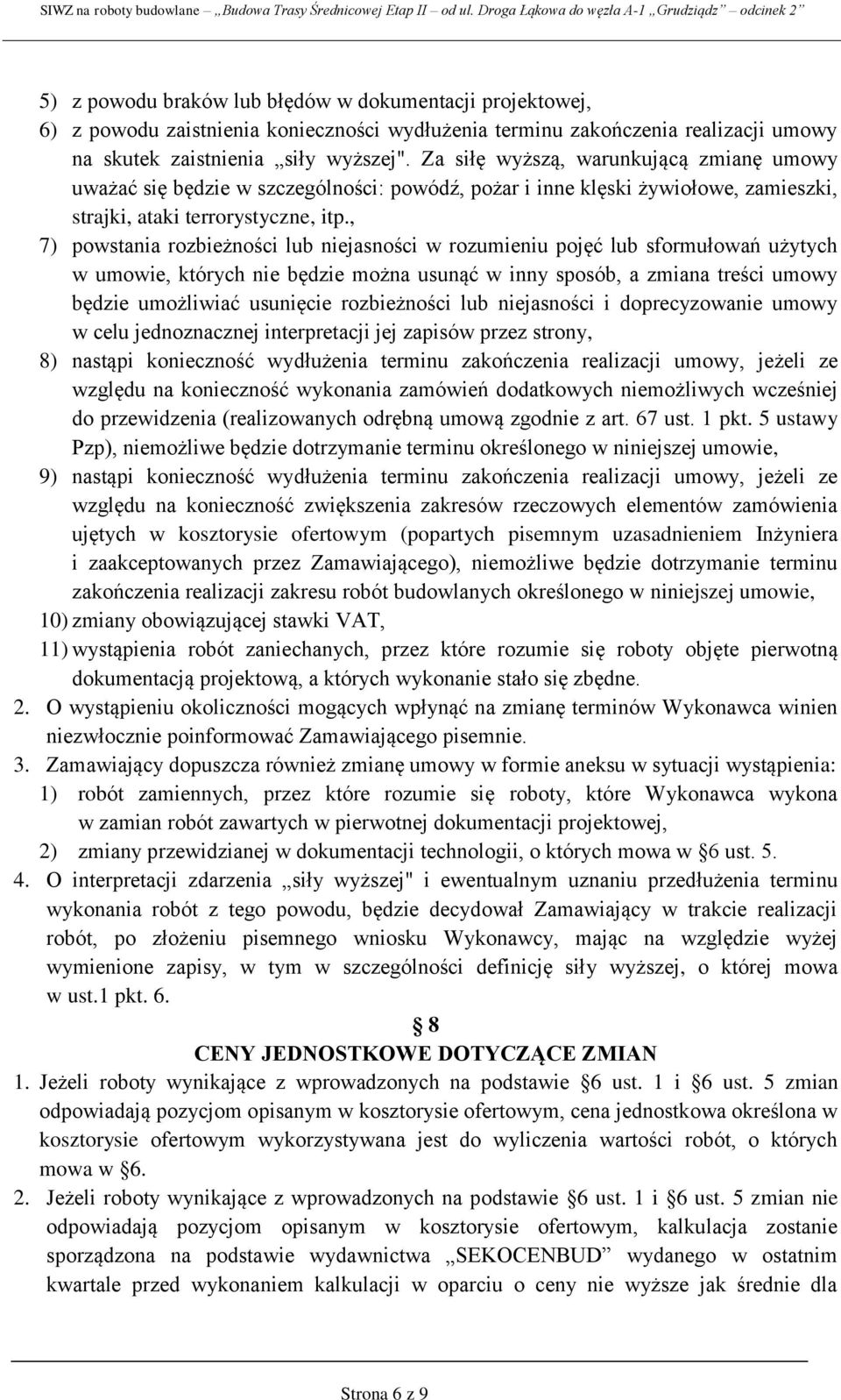 , 7) powstania rozbieżności lub niejasności w rozumieniu pojęć lub sformułowań użytych w umowie, których nie będzie można usunąć w inny sposób, a zmiana treści umowy będzie umożliwiać usunięcie