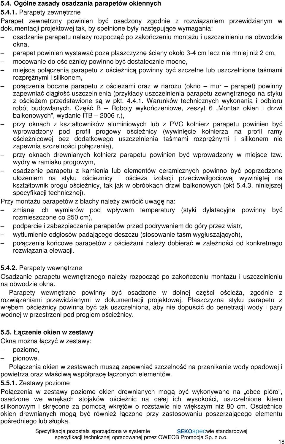 rozpocz po zako czeniu monta u i uszczelnieniu na obwodzie okna, parapet powinien wystawa poza p aszczyzn ciany oko o 3-4 cm lecz nie mniej ni 2 cm, mocowanie do o cie nicy powinno by dostatecznie