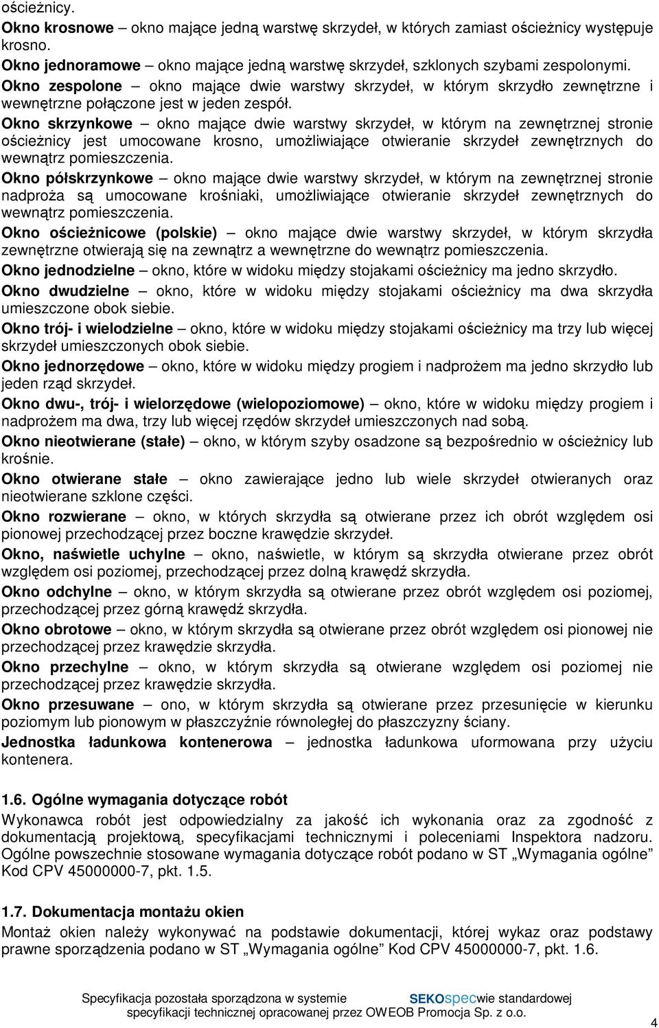 Okno skrzynkowe okno maj ce dwie warstwy skrzyde, w którym na zewn trznej stronie cie nicy jest umocowane krosno, umo liwiaj ce otwieranie skrzyde zewn trznych do wewn trz pomieszczenia.