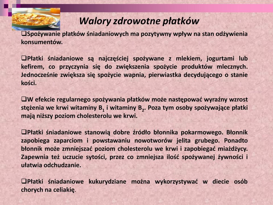 Jednocześnie zwiększa się spożycie wapnia, pierwiastka decydującego o stanie kości.