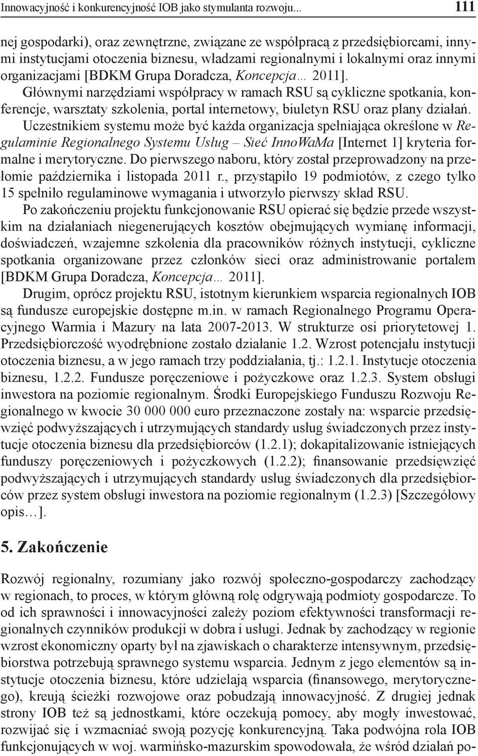 Doradcza, Koncepcja 2011]. Głównymi narzędziami współpracy w ramach RSU są cykliczne spotkania, konferencje, warsztaty szkolenia, portal internetowy, biuletyn RSU oraz plany działań.