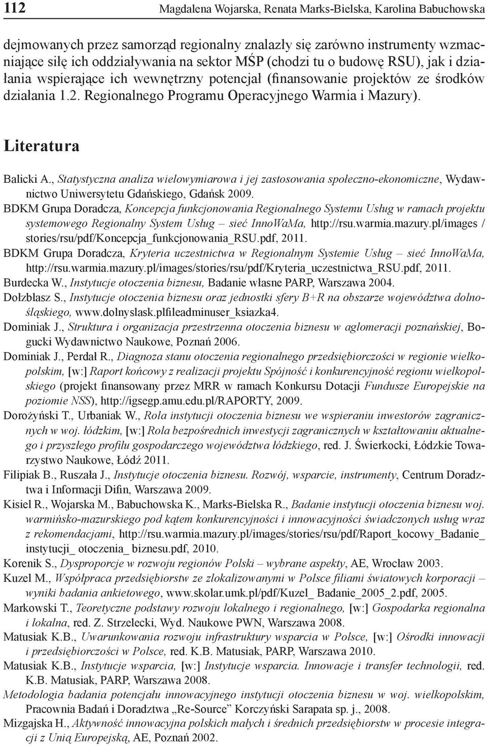 , Statystyczna analiza wielowymiarowa i jej zastosowania społeczno-ekonomiczne, Wydawnictwo Uniwersytetu Gdańskiego, Gdańsk 2009.