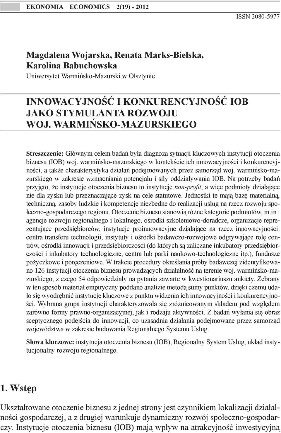 warmińsko-mazurskiego Streszczenie: Głównym celem badań była diagnoza sytuacji kluczowych instytucji otoczenia biznesu (IOB) woj.