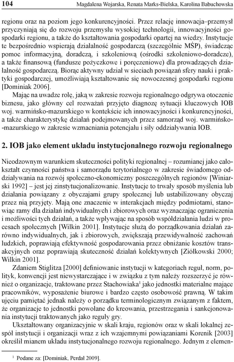 Instytucje te bezpośrednio wspierają działalność gospodarczą (szczególnie MŚP), świadcząc pomoc informacyjną, doradczą, i szkoleniową (ośrodki szkoleniowo-doradcze), a także finansową (fundusze