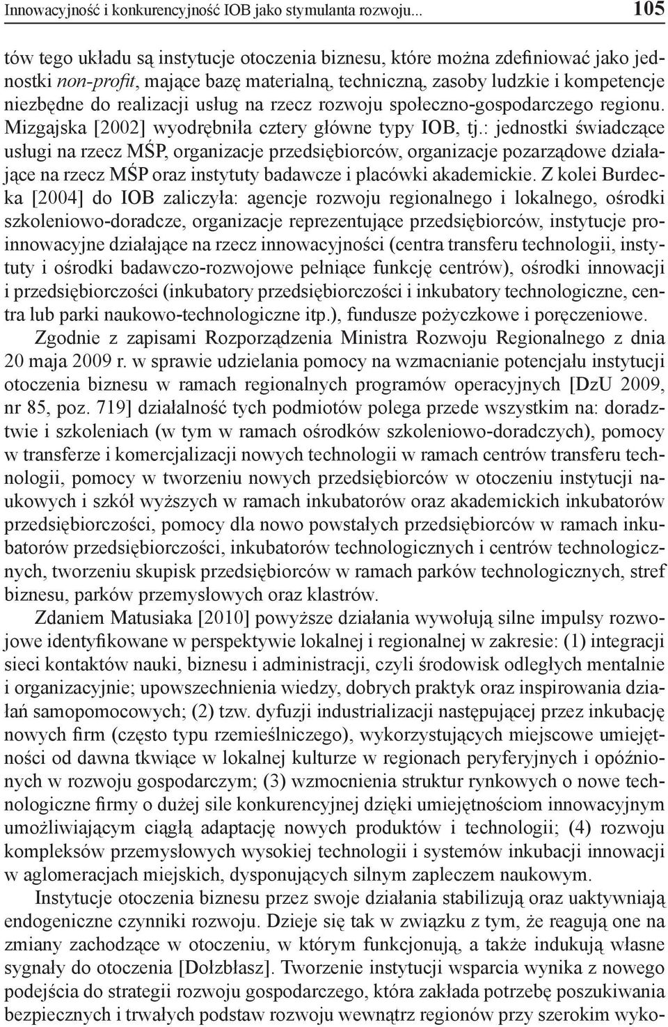 usług na rzecz rozwoju społeczno-gospodarczego regionu. Mizgajska [2002] wyodrębniła cztery główne typy IOB, tj.