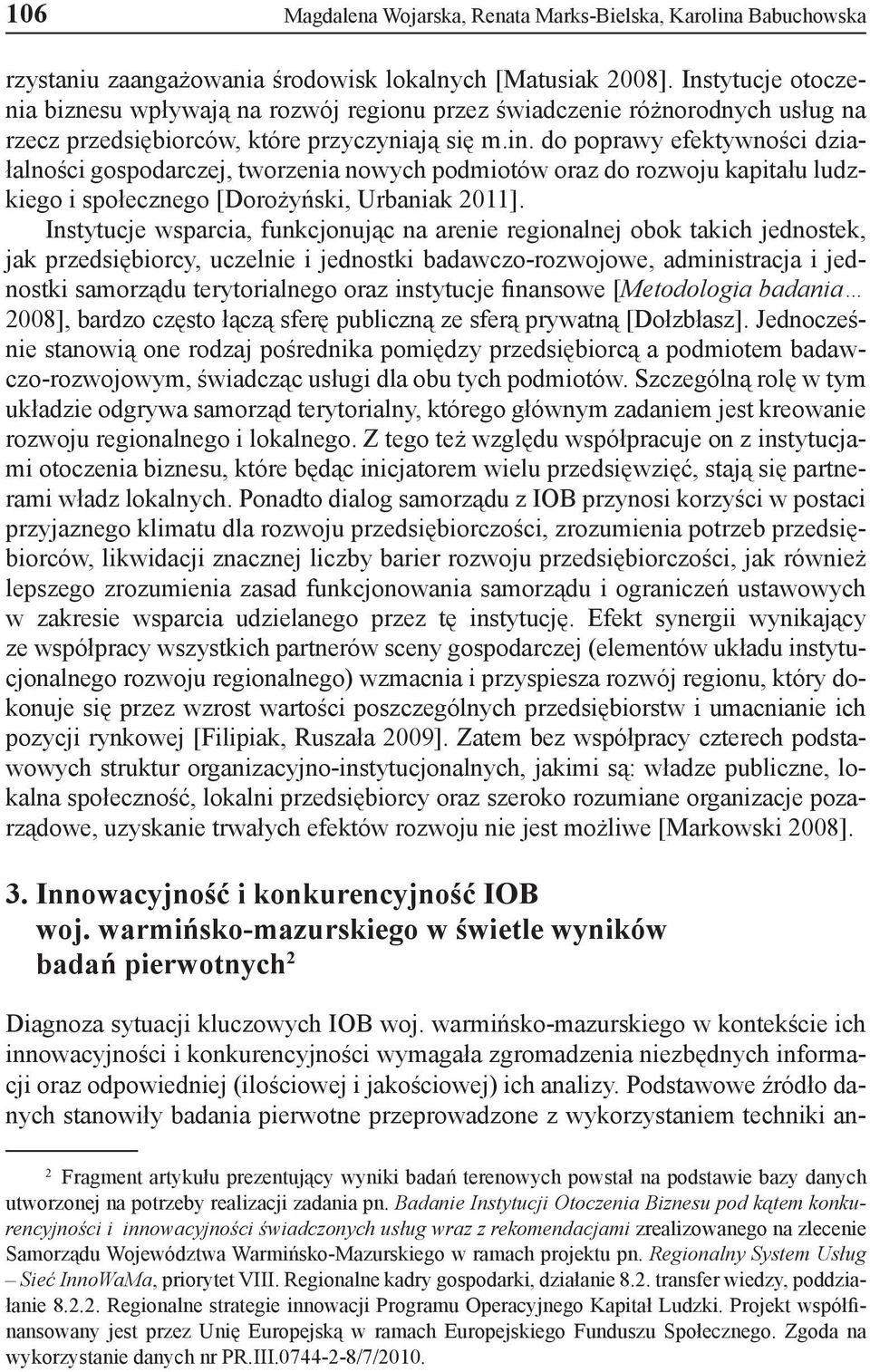 do poprawy efektywności działalności gospodarczej, tworzenia nowych podmiotów oraz do rozwoju kapitału ludzkiego i społecznego [Dorożyński, Urbaniak 2011].