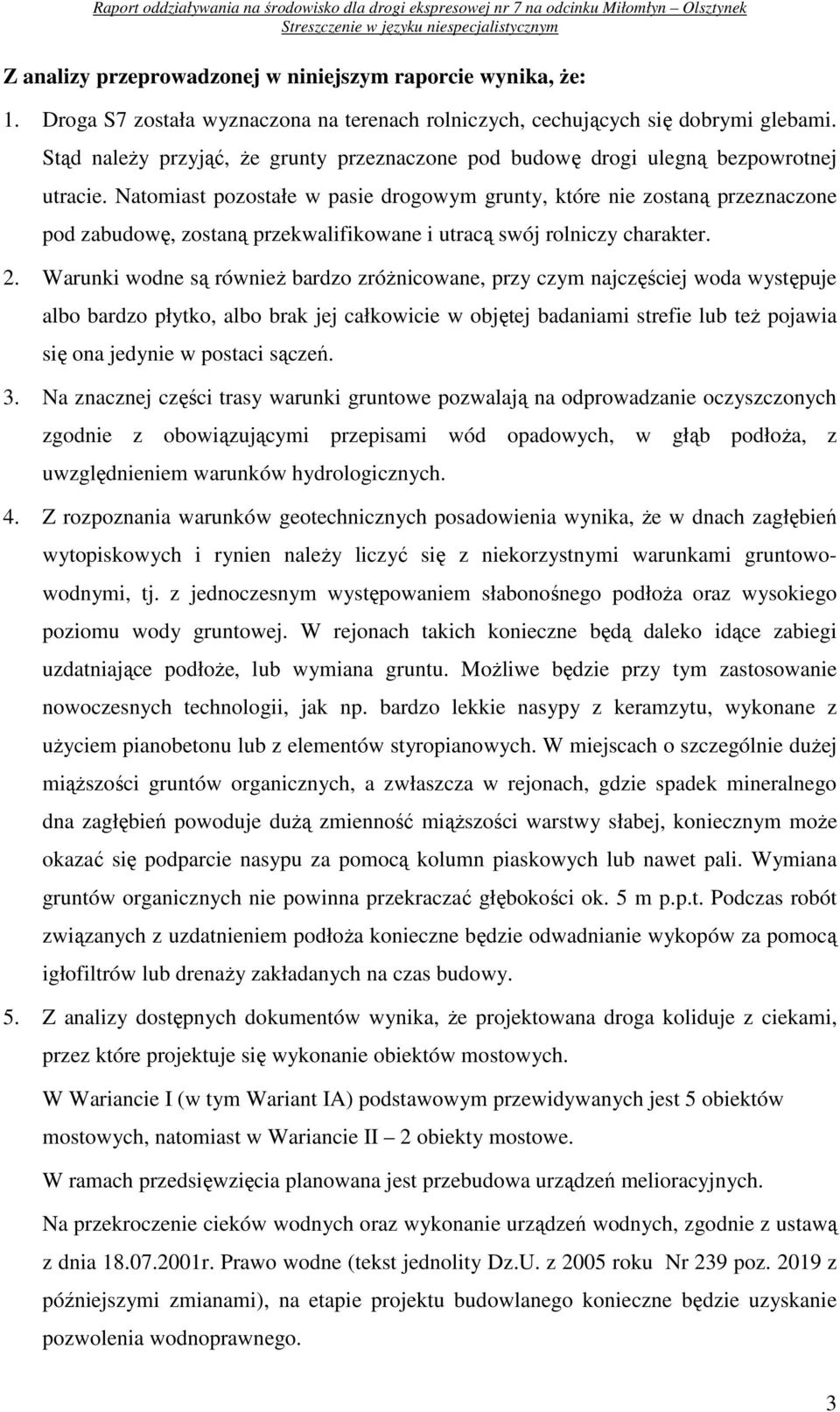 Natomiast pozostałe w pasie drogowym grunty, które nie zostaną przeznaczone pod zabudowę, zostaną przekwalifikowane i utracą swój rolniczy charakter. 2.