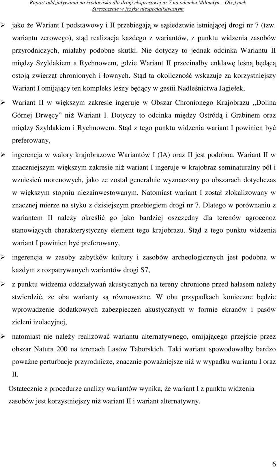 Nie dotyczy to jednak odcinka Wariantu II między Szyldakiem a Rychnowem, gdzie Wariant II przecinałby enklawę leśną będącą ostoją zwierząt chronionych i łownych.