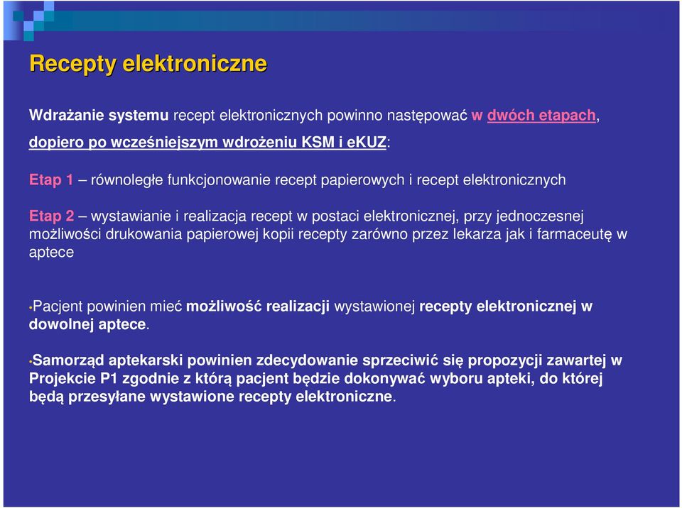 papierowej kopii recepty zarówno przez lekarza jak i farmaceut w aptece Pacjent powinien mie mo liwo realizacji wystawionej recepty elektronicznej w dowolnej aptece.