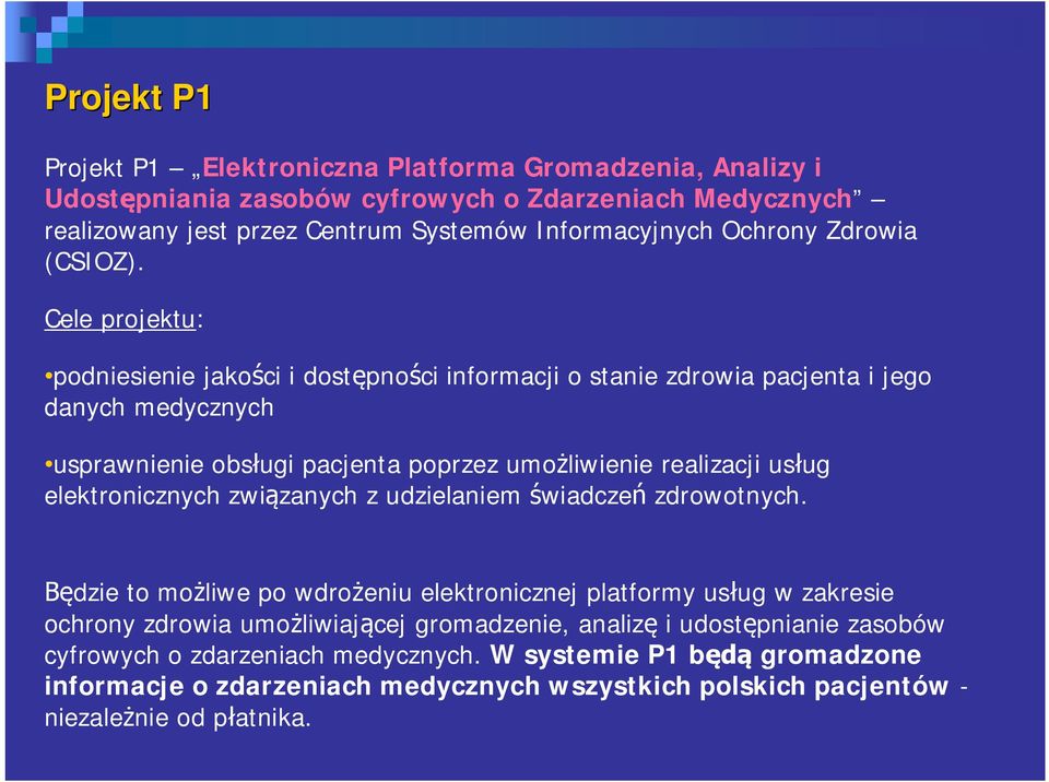 Cele projektu: podniesienie jako ci i dost pno ci informacji o stanie zdrowia pacjenta i jego danych medycznych usprawnienie obs ugi pacjenta poprzez umo liwienie realizacji us ug