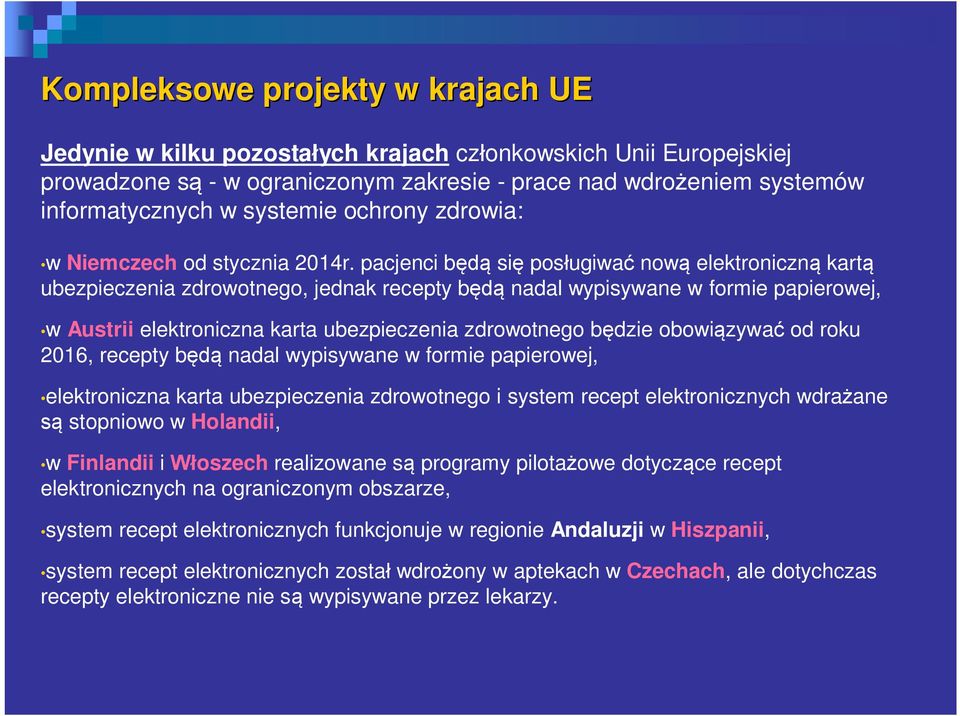 pacjenci b si pos ugiwa now elektroniczn kart ubezpieczenia zdrowotnego, jednak recepty b nadal wypisywane w formie papierowej, w Austrii elektroniczna karta ubezpieczenia zdrowotnego b dzie obowi
