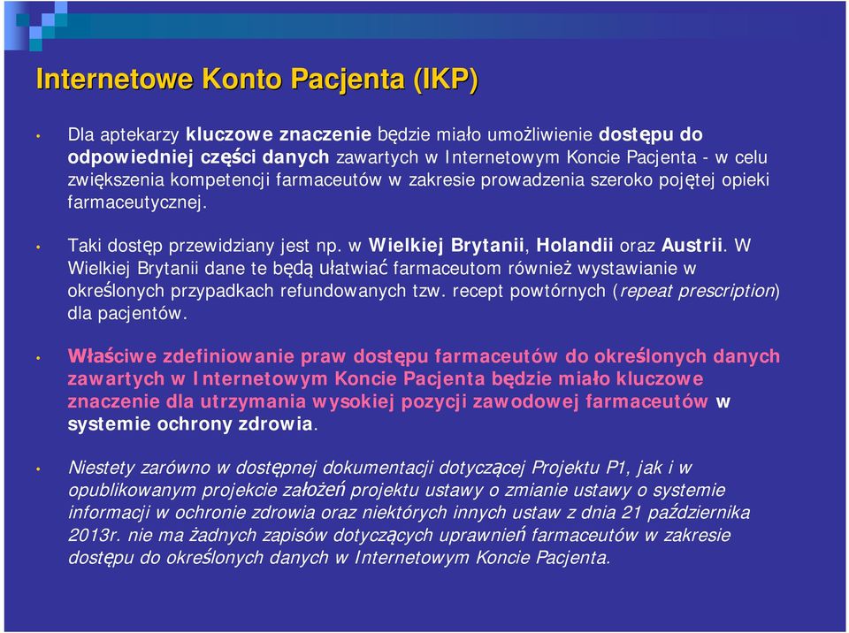 W Wielkiej Brytanii dane te b atwia farmaceutom równie wystawianie w okre lonych przypadkach refundowanych tzw. recept powtórnych (repeat prescription) dla pacjentów.
