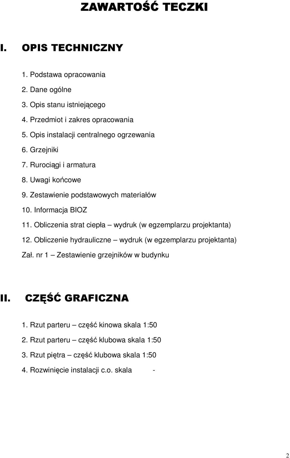 Obliczenia strat ciepła wydruk (w egzemplarzu projektanta) 12. Obliczenie hydrauliczne wydruk (w egzemplarzu projektanta) Zał.