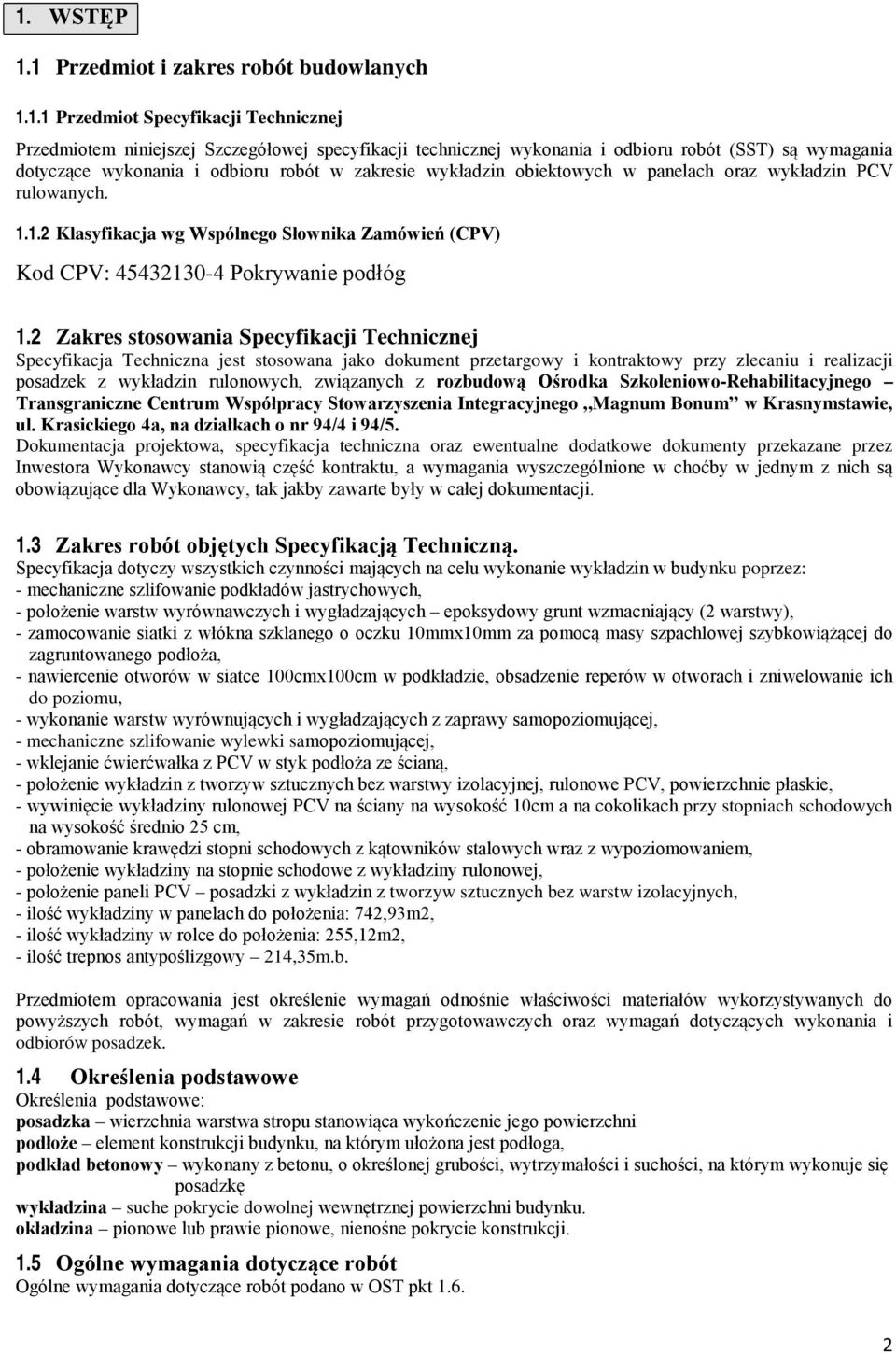 1.2 Klasyfikacja wg Wspólnego Słownika Zamówień (CPV) Kod CPV: 45432130-4 Pokrywanie podłóg 1.