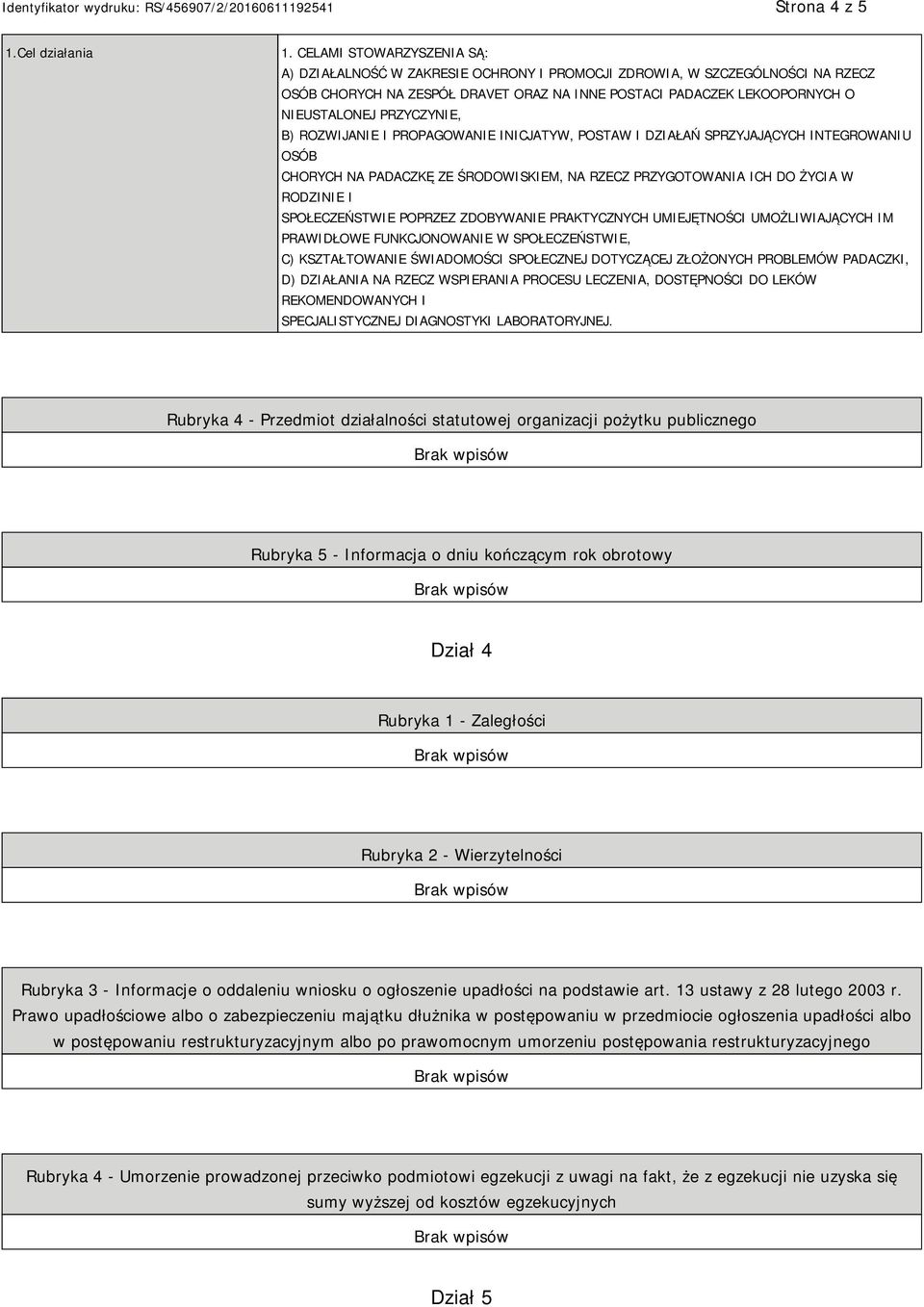 PRZYCZYNIE, B) ROZWIJANIE I PROPAGOWANIE INICJATYW, POSTAW I DZIAŁAŃ SPRZYJAJĄCYCH INTEGROWANIU OSÓB CHORYCH NA PADACZKĘ ZE ŚRODOWISKIEM, NA RZECZ PRZYGOTOWANIA ICH DO ŻYCIA W RODZINIE I