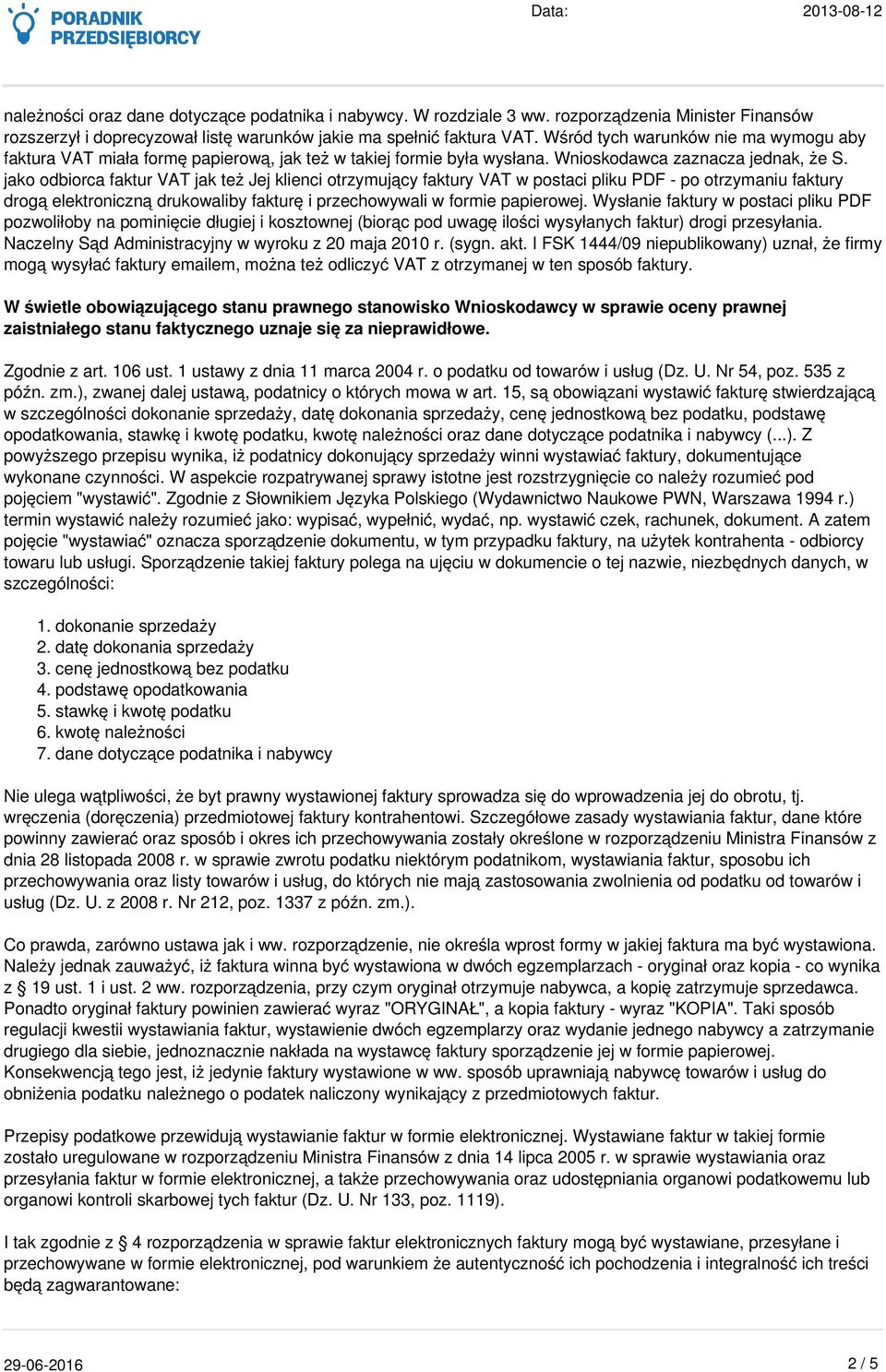jako odbiorca faktur VAT jak też Jej klienci otrzymujący faktury VAT w postaci pliku PDF - po otrzymaniu faktury drogą elektroniczną drukowaliby fakturę i przechowywali w formie papierowej.