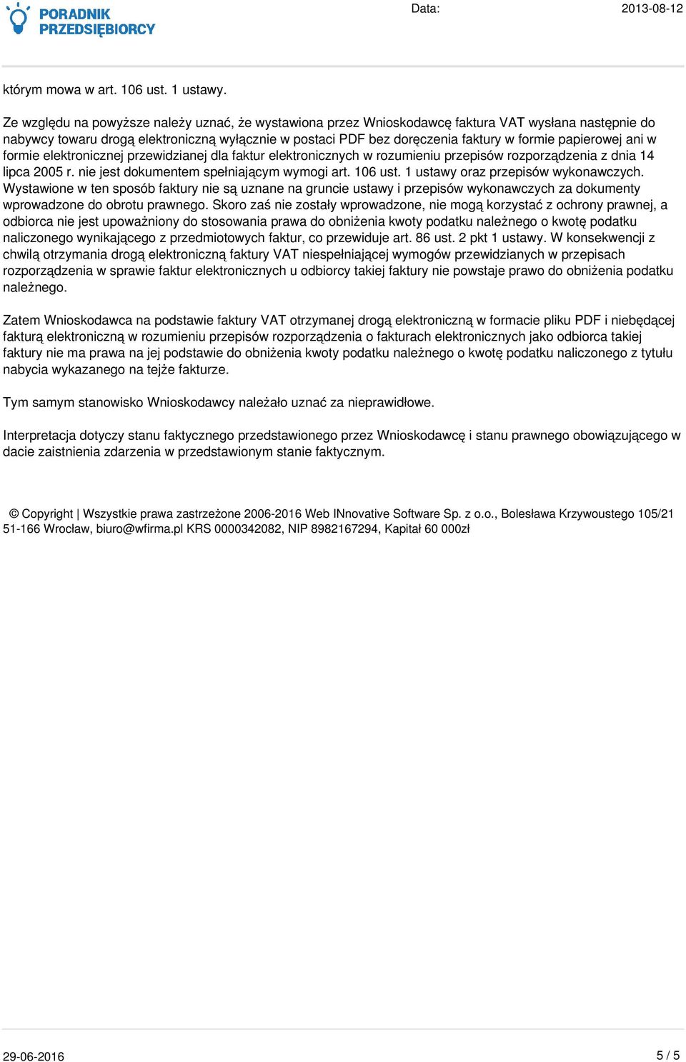 papierowej ani w formie elektronicznej przewidzianej dla faktur elektronicznych w rozumieniu przepisów rozporządzenia z dnia 14 lipca 2005 r. nie jest dokumentem spełniającym wymogi art. 106 ust.