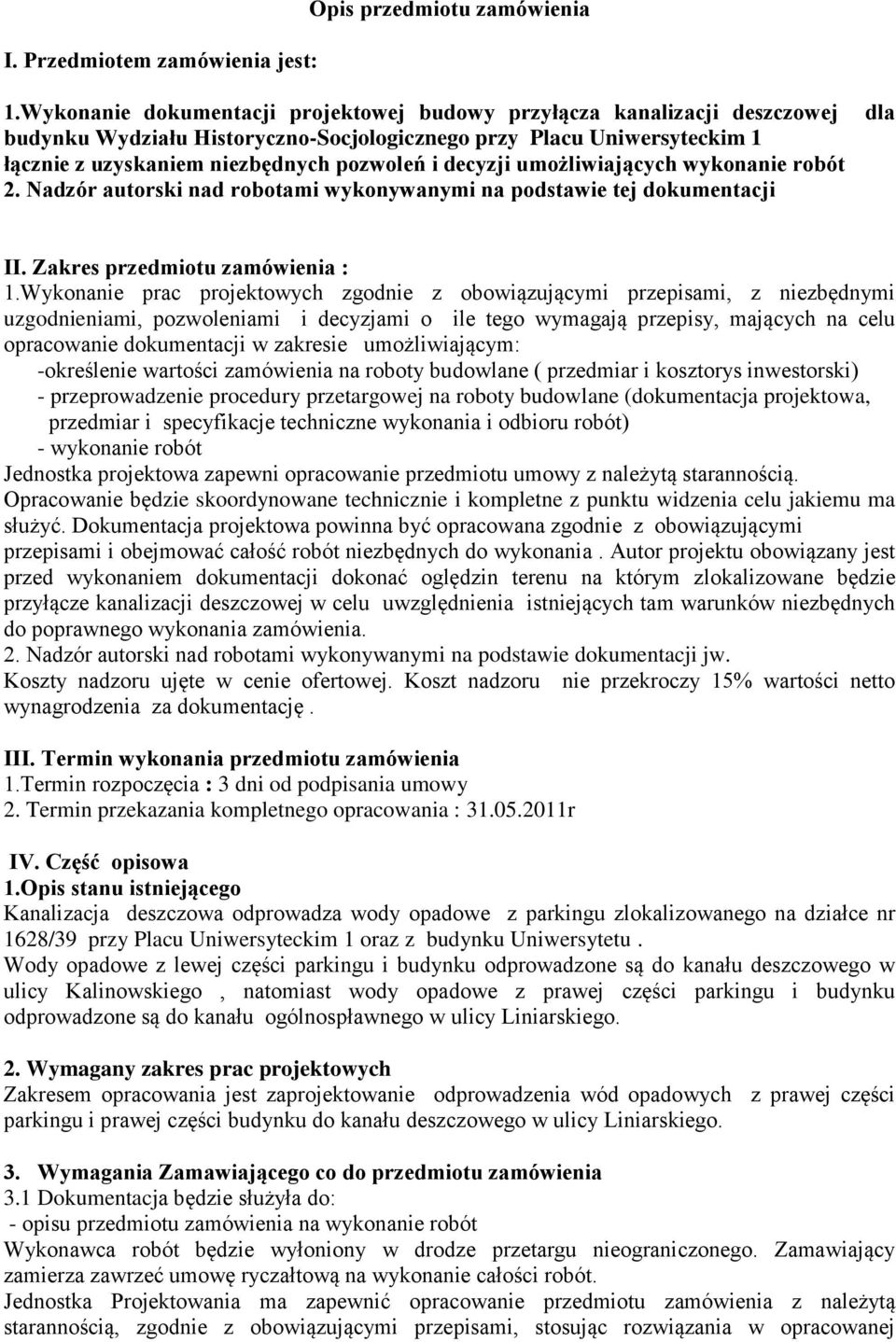 umożliwiających wykonanie robót 2. Nadzór autorski nad robotami wykonywanymi na podstawie tej dokumentacji dla II. Zakres przedmiotu zamówienia : 1.