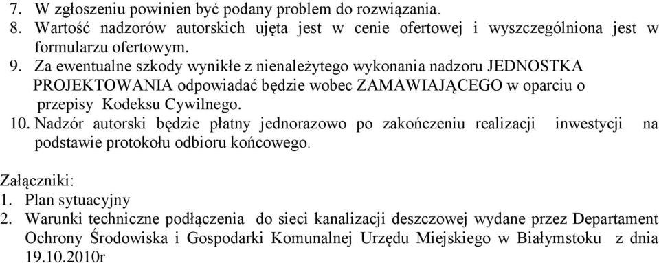 Nadzór autorski będzie płatny jednorazowo po zakończeniu realizacji inwestycji na podstawie protokołu odbioru końcowego. Załączniki: 1. Plan sytuacyjny 2.